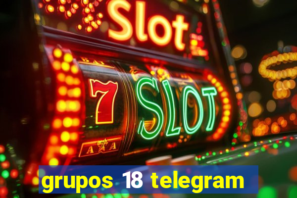 grupos 18 telegram